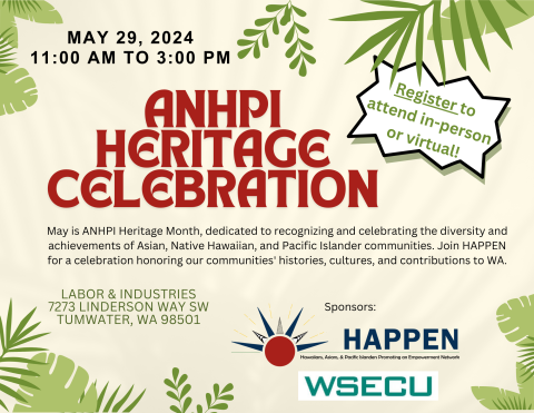 May is ANHPI Heritage Month, dedicated to recognizing and celebrating the diversity and achievements of Asian, Native Hawaiian, and Pacific Islander communities. Join HAPPEN for a celebration honoring our communities' histories, cultures, and contributions to WA.